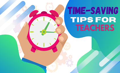 TIME-SAVING TIPS FOR TEACHERS